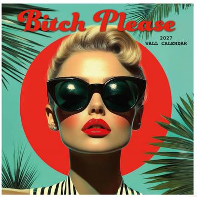 Bitch Please 2027 Wall Calendar